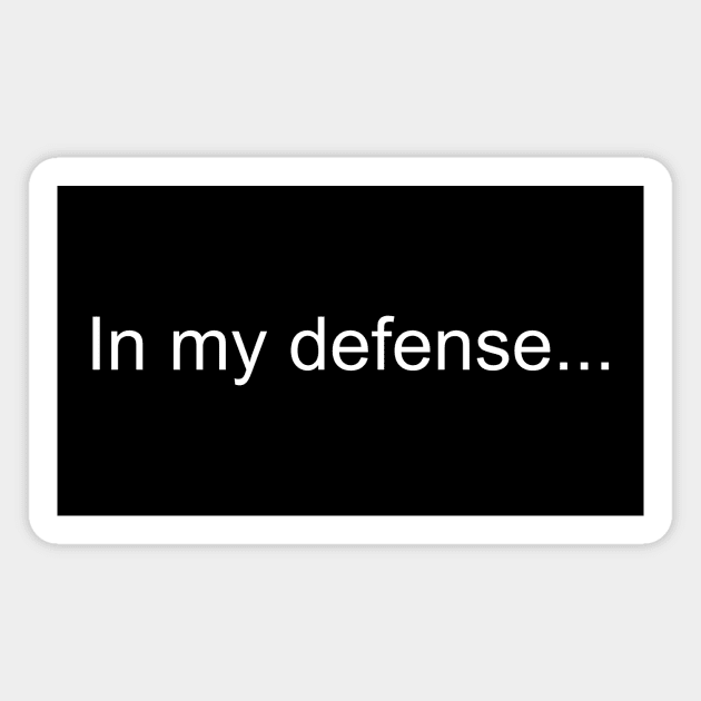 In my defense... Magnet by Thinkblots